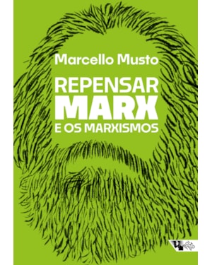 REPENSAR MARX E OS MARXISMOS - GUIA PARA NOVAS LEITURAS