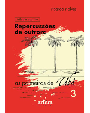 REPERCUSSÕES DE OUTRORA: AS PALMEIRAS DE UBÁ - LIVRO 3