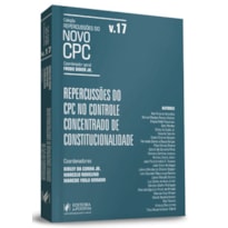REPERCUSSÕES DO NOVO CPC - REPERCUSSÕES DO CPC NO CONTROLE CONCENTRADO DE CONSTITUCIONALIDADE - VOLUME 17