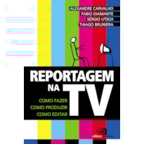 REPORTAGEM NA TV - COMO FAZER, COMO PRODUZIR, COMO EDITAR