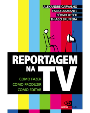 REPORTAGEM NA TV - COMO FAZER, COMO PRODUZIR, COMO EDITAR