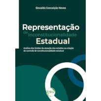REPRESENTAÇÃO DE INCONSTITUCIONALIDADE ESTADUAL: ANÁLISE DOS LIMITES DA ATUAÇÃO DOS ESTADOS NA CRIAÇÃO DO CONTROLE DE CONSTITUCIONALIDADE ESTADUAL