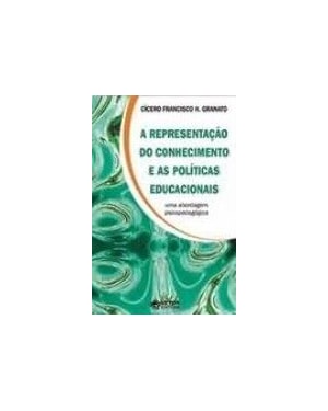 REPRESENTACAO DO CONHECIMENTO E AS POLITICAS EDUCACIONAIS, A - UMA ABORDAGE - 1