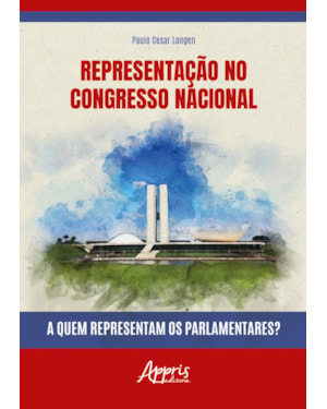 REPRESENTAÇÃO NO CONGRESSO NACIONAL: A QUEM REPRESENTAM OS PARLAMENTARES?