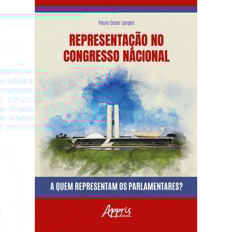 REPRESENTAÇÃO NO CONGRESSO NACIONAL: A QUEM REPRESENTAM OS PARLAMENTARES?