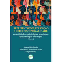REPRESENTAÇÕES, EDUCAÇÃO E INTERDISCIPLINARIDADE: ESPACIALIDADES, METODOLOGIAS, JUVENTUDES, EPISTEMOLOGIAS E FORMAÇÃO - VOL. 03