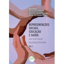 REPRESENTAÇÕES SOCIAIS, EDUCAÇÃO E SAÚDE: UM ENFOQUE MULTIDISCIPLINAR VOLUME 1 COLEÇÃO REPRESENTAÇÕES SOCIAIS, EDUCAÇÃO E SAÚDE UM ENFOQUE MULTIDISCIPLINAR