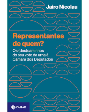 REPRESENTANTES DE QUEM?: OS (DES)CAMINHOS DO SEU VOTO DA URNA À CÂMARA DOS DEPUTADOS