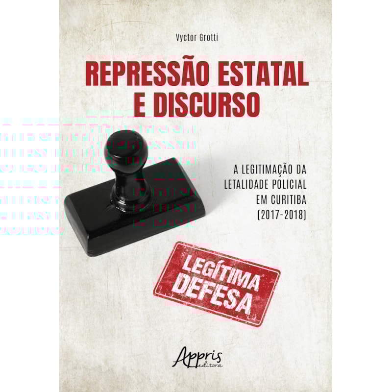 REPRESSÃO ESTATAL E DISCURSO:: A LEGITIMAÇÃO DA LETALIDADE POLICIAL EM CURITIBA (2017-2018)