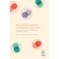 REPRODUÇÃO ASSISTIDA EM ANIMAIS DOMÉSTICOS: HISTÓRICO, PROTOCOLOS E ESTADO DA ARTE NO BRASIL E NO MUNDO