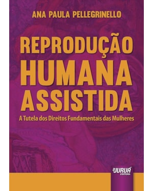 REPRODUÇÃO HUMANA ASSISTIDA - A TUTELA DOS DIREITOS FUNDAMENTAIS DAS MULHERES