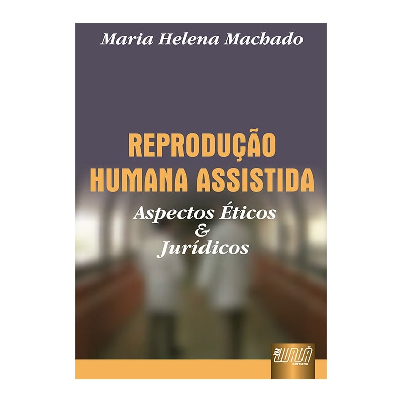 REPRODUÇÃO HUMANA ASSISTIDA - ASPECTOS ÉTICOS E JURÍDICOS