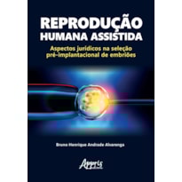 REPRODUÇÃO HUMANA ASSISTIDA: ASPECTOS JURÍDICOS NA SELEÇÃO PRÉ-IMPLANTACIONAL DE EMBRIÕES