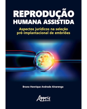 REPRODUÇÃO HUMANA ASSISTIDA: ASPECTOS JURÍDICOS NA SELEÇÃO PRÉ-IMPLANTACIONAL DE EMBRIÕES