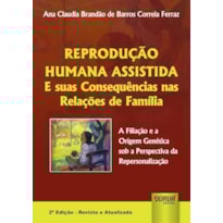 REPRODUÇÃO HUMANA ASSISTIDA E SUAS CONSEQUÊNCIAS NAS RELAÇÕES DE FAMÍLIA - A FILIAÇÃO E A ORIGEM GENÉTICA SOB A PERSPECTIVA DA REPERSONALIZAÇÃO