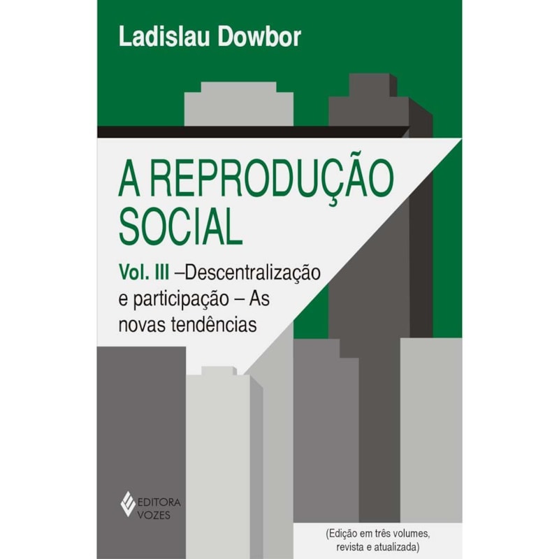 REPRODUÇÃO SOCIAL VOL. III - DESCENTRALIZAÇÃO E PARTICIPAÇÃO: AS NOVAS TENDÊNCIAS