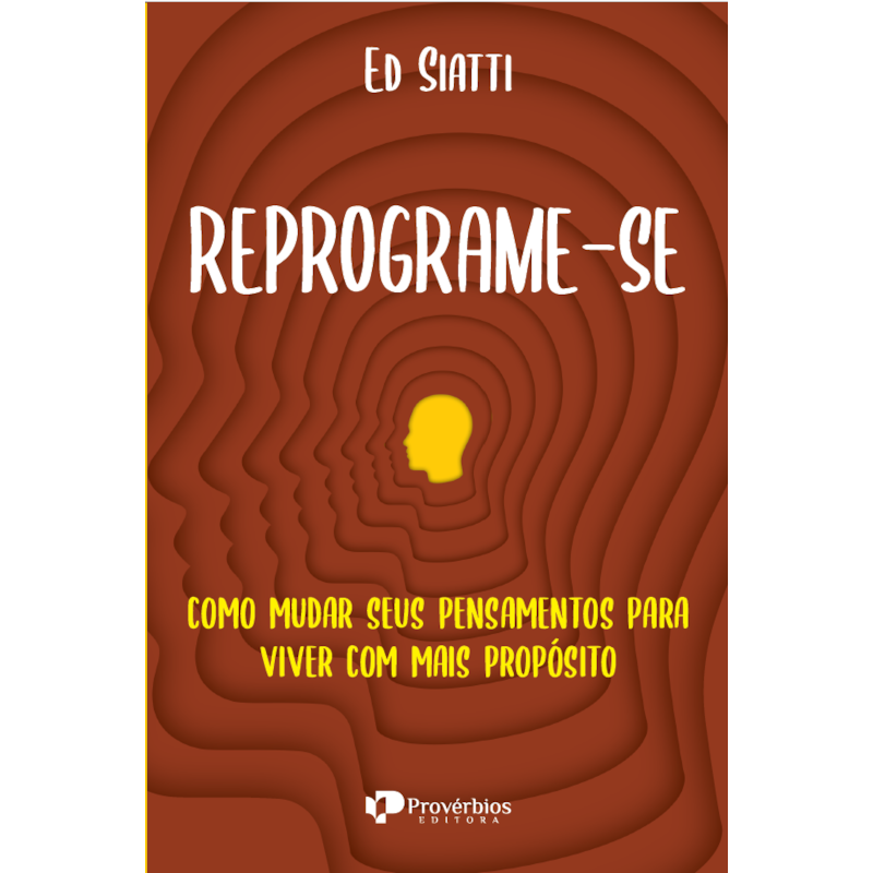 Reprograme-se: como mudar seus pensammentos para viver com mais propósito