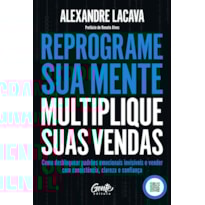 REPROGRAME SUA MENTE, MULTIPLIQUE SUAS VENDAS: COMO DESBLOQUEAR PADRÕES EMOCIONAIS INVISÍVEIS E VENDER COM CONSISTÊNCIA, CLAREZA E CONFIANÇA