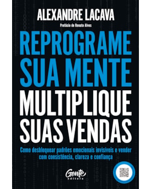 REPROGRAME SUA MENTE, MULTIPLIQUE SUAS VENDAS: COMO DESBLOQUEAR PADRÕES EMOCIONAIS INVISÍVEIS E VENDER COM CONSISTÊNCIA, CLAREZA E CONFIANÇA