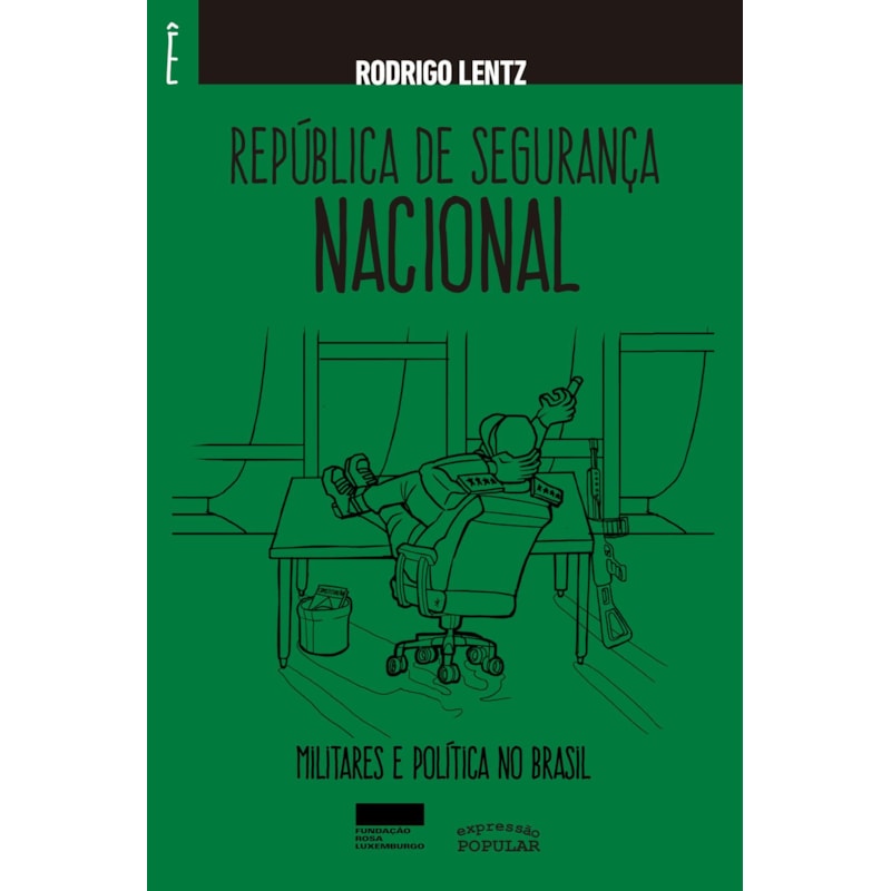 REPÚBLICA DE SEGURANÇA NACIONAL: MILITARES E POLÍTICA NO BRASIL