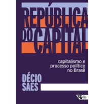 República do capital: capitalismo e processo político no Brasil