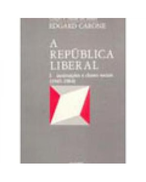 REPUBLICA LIBERAL, A - INSTITUICOES E CLASSES SOCIAIS (1945-1964) VOLUME 1