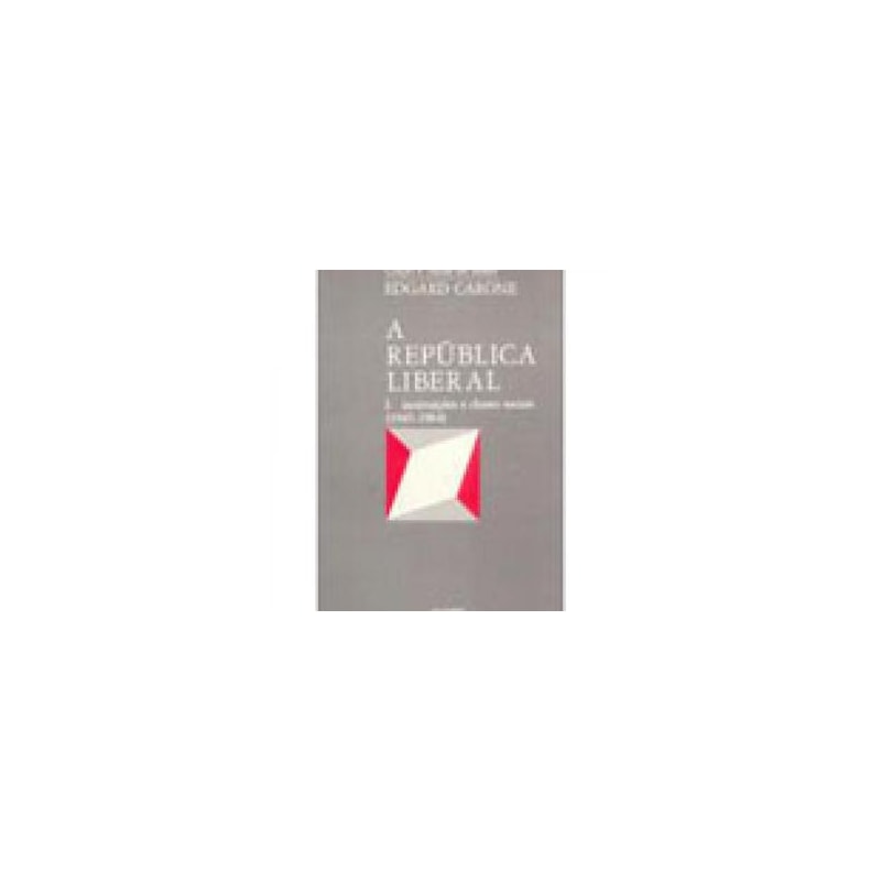 REPUBLICA LIBERAL, A - INSTITUICOES E CLASSES SOCIAIS (1945-1964) VOLUME 1