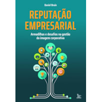 REPUTAÇÃO EMPRESARIAL: ARMADILHAS E DESAFIOS NA GESTÃO DA IMAGEM CORPORATIVA