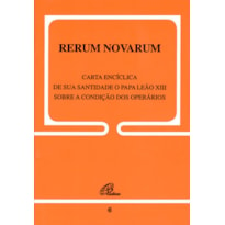 RERUM NOVARUM - 6: SOBRE A CONDIÇÃO DOS OPERÁRIOS