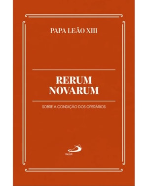 Rerum Novarum: Sobre a condição dos Operários