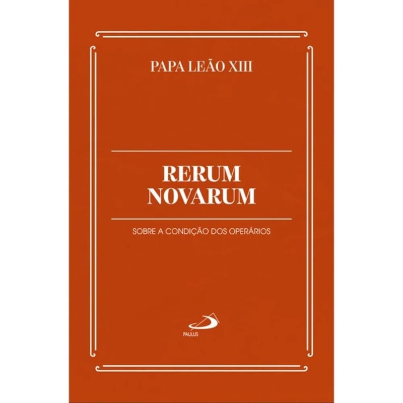 Rerum Novarum: Sobre a condição dos Operários
