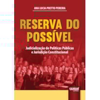 RESERVA DO POSSÍVEL - JUDICIALIZAÇÃO DE POLÍTICAS PÚBLICAS E JURISDIÇÃO CONSTITUCIONAL