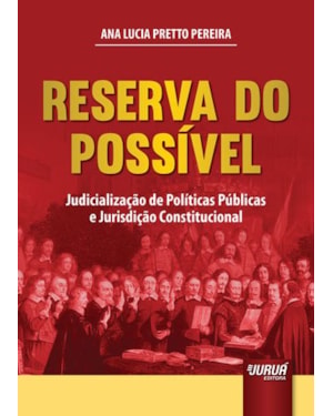 RESERVA DO POSSÍVEL - JUDICIALIZAÇÃO DE POLÍTICAS PÚBLICAS E JURISDIÇÃO CONSTITUCIONAL
