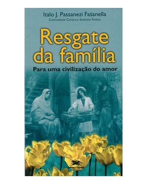 RESGATE DA FAMÍLIA - PARA UMA CIVILIZAÇÃO DO AMOR