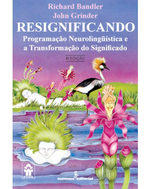 RESIGNIFICANDO: PROGRAMAÇÃO NEUROLINGÜÍSTICA E A TRANSFORMAÇÃO DO SIGNIFICADO