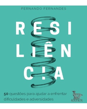 RESILIÊNCIA: 50 QUESTÕES PARA AJUDAR A ENFRENTAR AS DIFICULDADES E ADVERSIDADES
