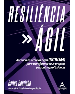 Resiliencia ágil: Aprenda As Práticas Ágeis (SCRUM) para transformar seus projetos pessoais e profissionais