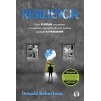 Resiliência: como blindar a sua mente e conquistar a tranquilidade para resolver qualquer adversidade