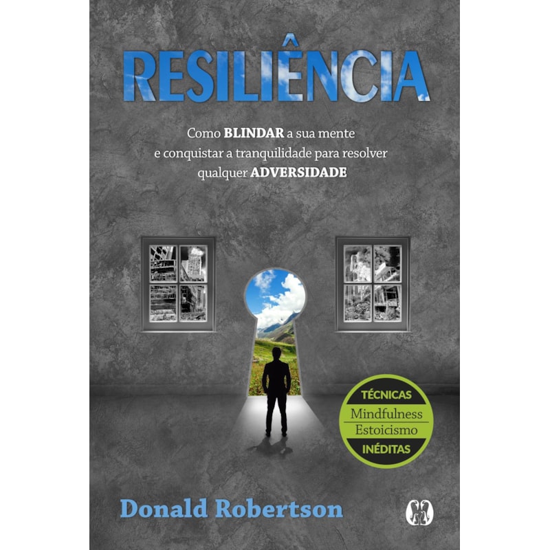 Resiliência: como blindar a sua mente e conquistar a tranquilidade para resolver qualquer adversidade