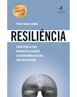 Resiliência: competência para enfrentar situações extraordinárias na sua vida profissional