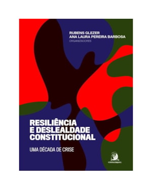 RESILIÊNCIA E DESLEALDADE CONSTITUCIONAL