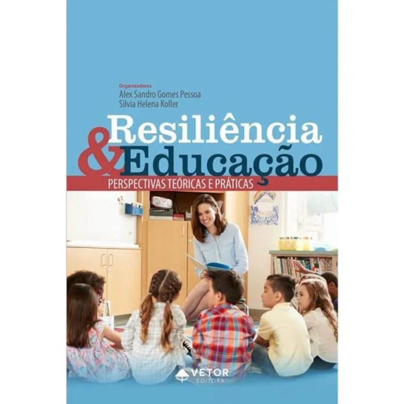 RESILIÊNCIA E EDUCAÇÃO - PERSPECTIVAS TEÓRICAS E PRÁTICAS