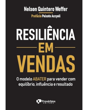 RESILIÊNCIA EM VENDAS: o modelo abater para vender com equilíbrio, influência e resultado