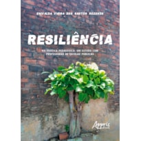 RESILI&#202;NCIA NA PR&#193;TICA PEDAG&#211;GICA: UM ESTUDO COM PROFESSORAS DE ESCOLAS P&#218;BLICAS