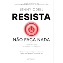 RESISTA NÃO FAÇA NADA - A BATALHA PELA ECONOMIA DA ATENÇÃO