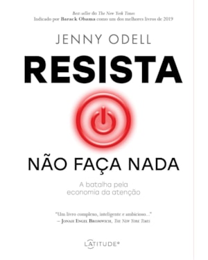 RESISTA NÃO FAÇA NADA: A BATALHA PELA ECONOMIA DA ATENÇÃO