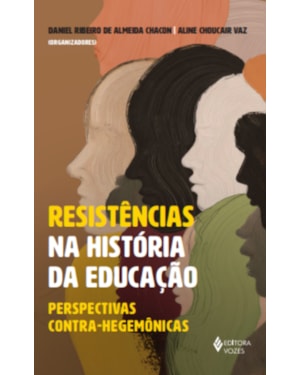 RESISTÊNCIAS NA HISTÓRIA DA EDUCAÇÃO: PERSPECTIVAS CONTRA-HEGEMÔNICAS
