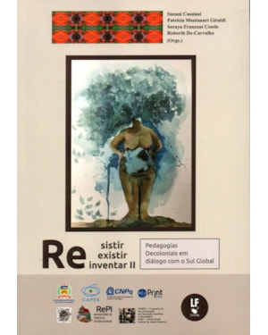 RESISTIR, REEXISTIR, REINVENTAR II: PEDAGOGIAS DECOLONIAIS EM DIÁLOGO COM O SUL GLOBAL