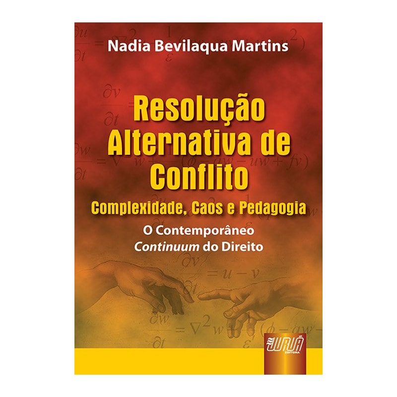 RESOLUÇÃO ALTERNATIVA DE CONFLITO: COMPLEXIDADE, CAOS E PEDAGOGIA - O CONTEMPORÂNEO CONTINUUM DO DIREITO