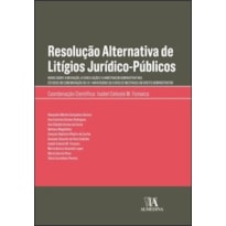 Resolução alternativa de litígios júridico-públicos: novas sobre a mediação a conciliação e a arbitragem administrativas